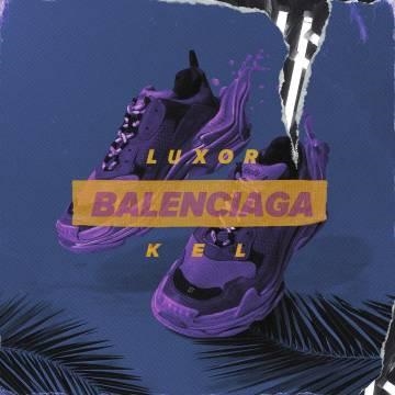 Luxor — Balenciaga (ft. Kel)