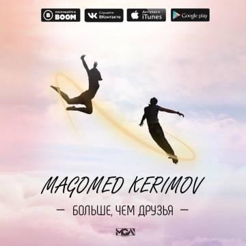 Magomed Kerimov — Больше, Чем Друзья